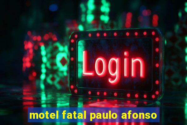 motel fatal paulo afonso